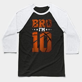 10th Birthday Basketball Bro I’m 10 Years Old Birthday Party Baseball T-Shirt